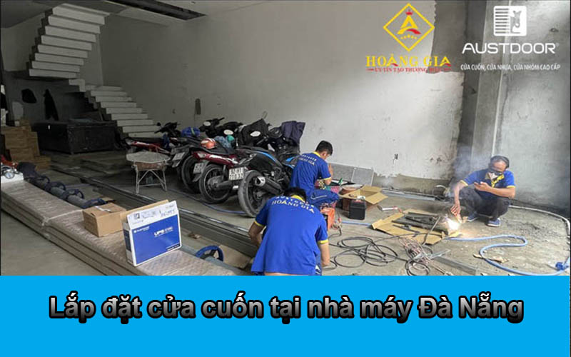 Lắp đặt cửa cuốn tại nhà máy Đà Nẵng Cửa Cuốn Đà Nẵng Chính Hãng Giá Tốt Mới Nhất 2026 | Austdoor Hoàng Gia lap-dat-cua-cuon-tai-nha-may-da-nang